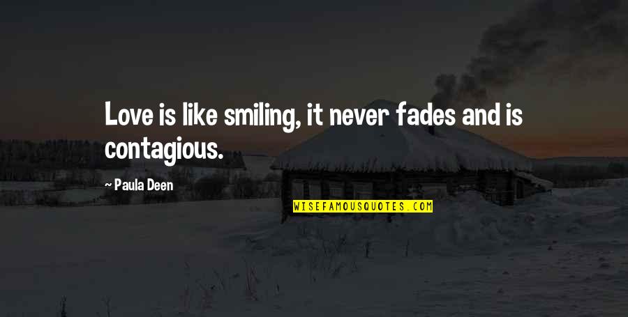 Smiling And Love Quotes By Paula Deen: Love is like smiling, it never fades and