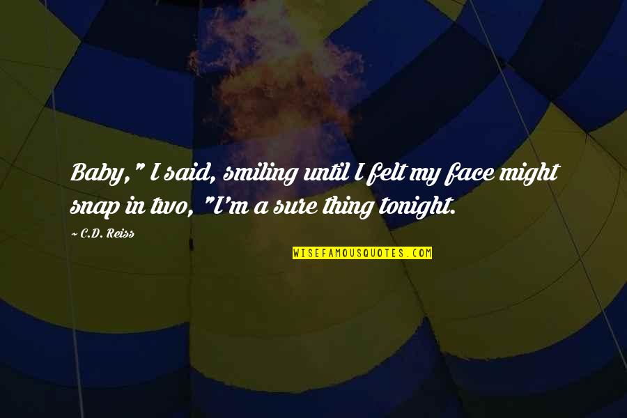 Smiling Baby Quotes By C.D. Reiss: Baby," I said, smiling until I felt my Smiling Baby Quotes By C.D. Reiss: Baby," I said, smiling until I felt my