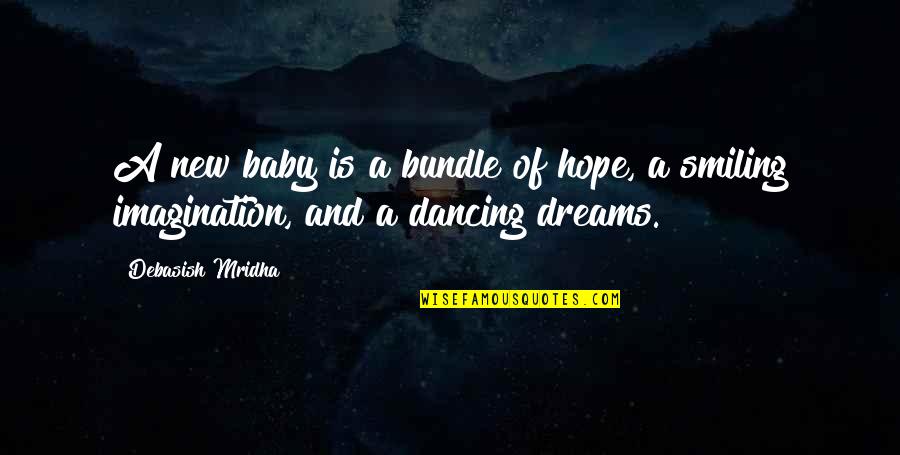 Smiling Baby Quotes By Debasish Mridha: A new baby is a bundle of hope,