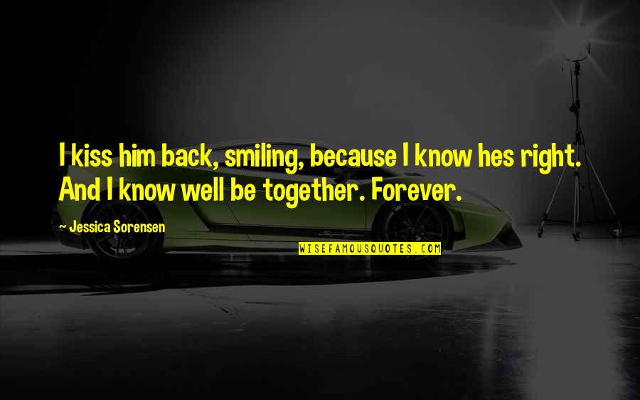 Smiling Because Of Him Quotes By Jessica Sorensen: I kiss him back, smiling, because I know