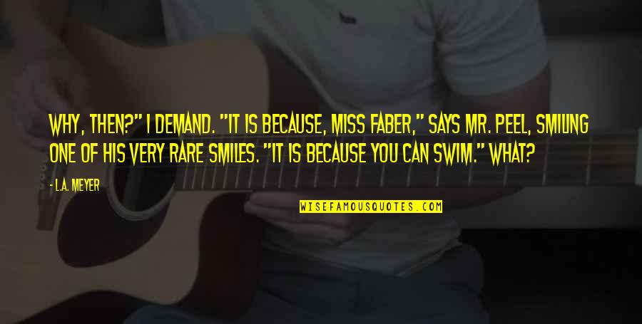 Smiling Because Of U Quotes By L.A. Meyer: Why, then?" I demand. "It is because, Miss Smiling Because Of U Quotes By L.A. Meyer: Why, then?" I demand. "It is because, Miss