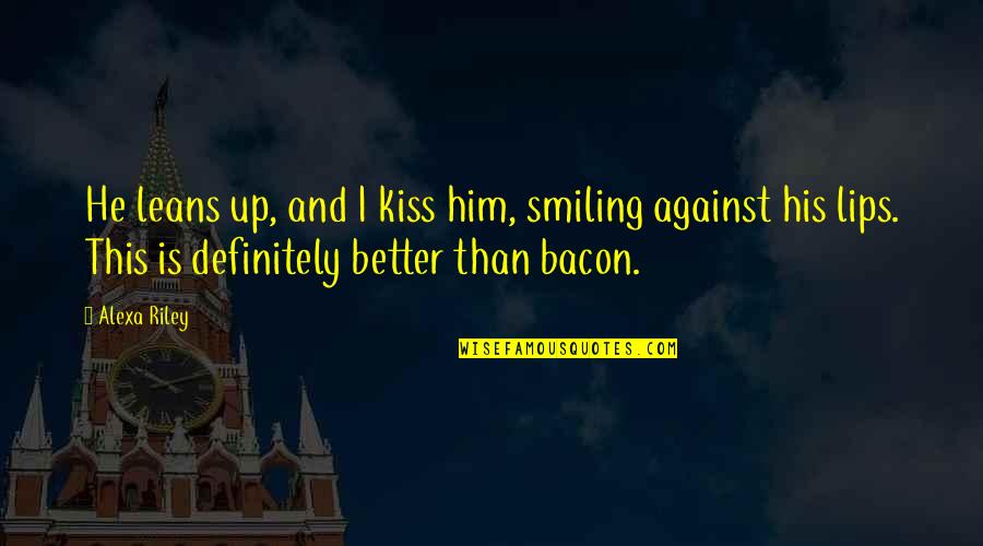 Smiling Best Quotes By Alexa Riley: He leans up, and I kiss him, smiling