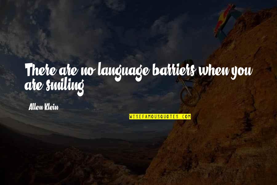 Smiling Best Quotes By Allen Klein: There are no language barriers when you are