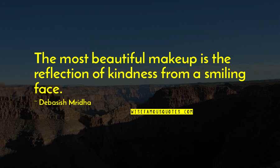 Smiling Best Quotes By Debasish Mridha: The most beautiful makeup is the reflection of