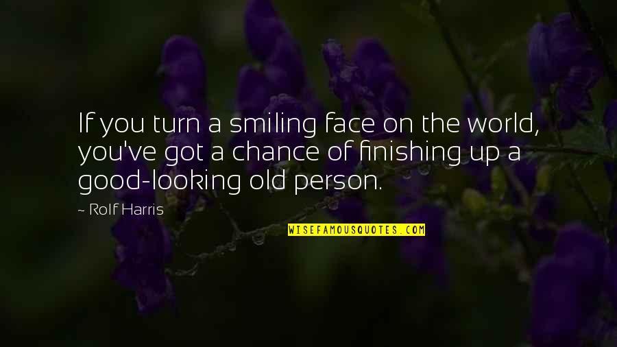 Smiling Best Quotes By Rolf Harris: If you turn a smiling face on the