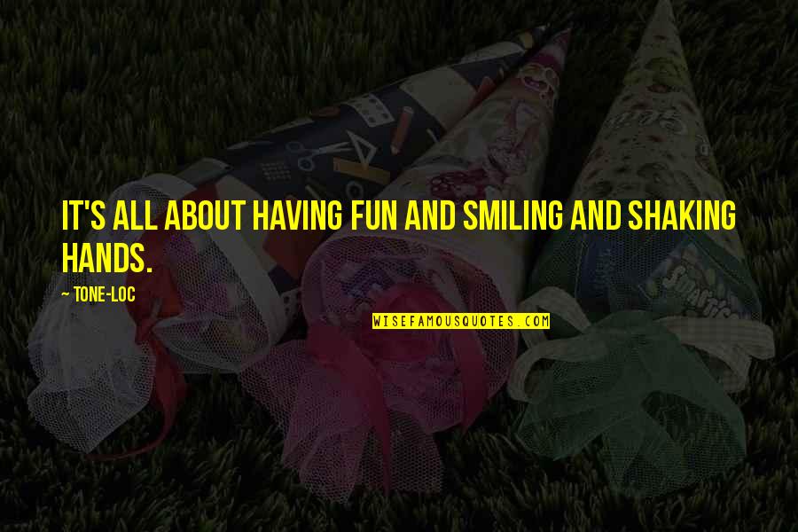 Smiling Best Quotes By Tone-Loc: It's all about having fun and smiling and