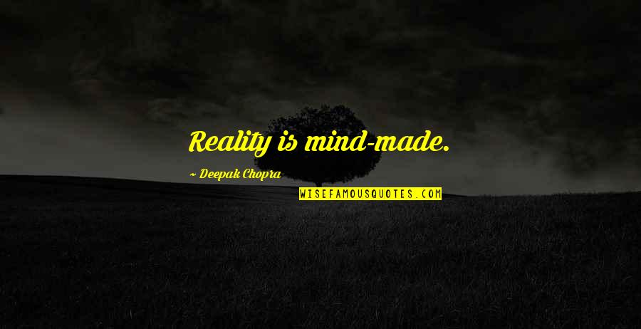 Smiling Big Quotes By Deepak Chopra: Reality is mind-made.