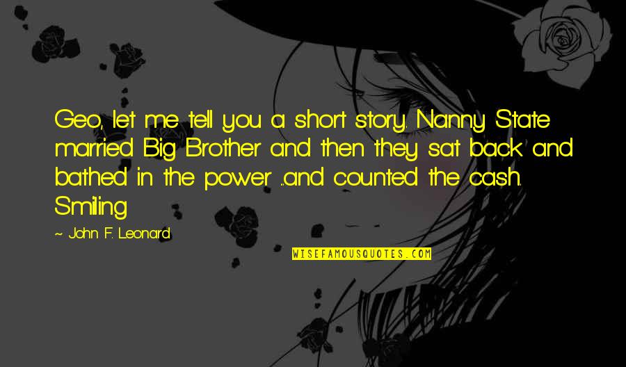 Smiling Big Quotes By John F. Leonard: Geo, let me tell you a short story.