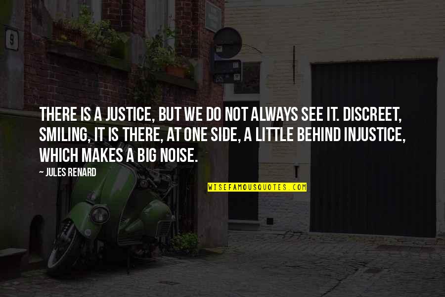 Smiling Big Quotes By Jules Renard: There is a justice, but we do not