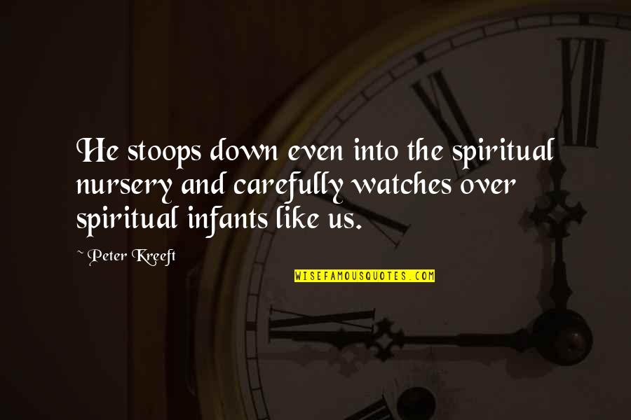 Smiling Big Quotes By Peter Kreeft: He stoops down even into the spiritual nursery