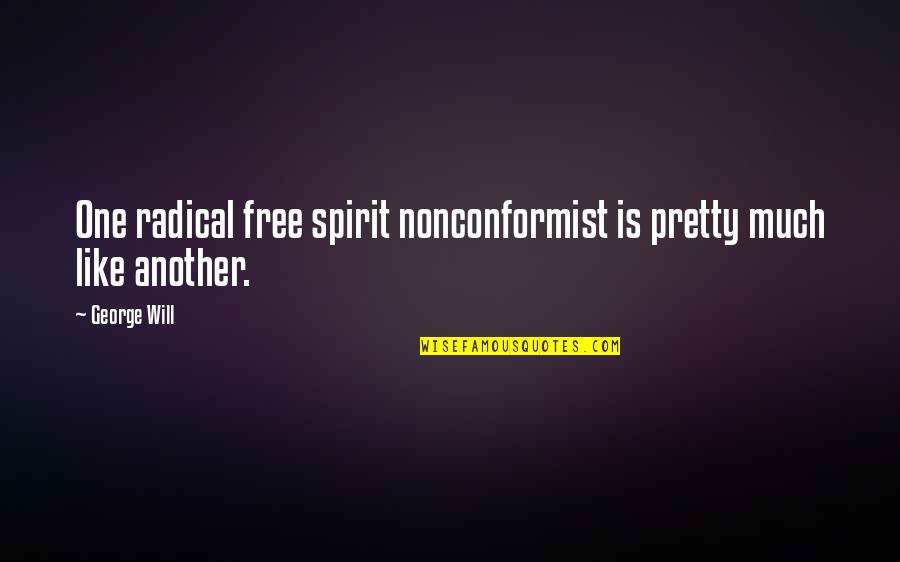 Smiling Bitterly Quotes By George Will: One radical free spirit nonconformist is pretty much