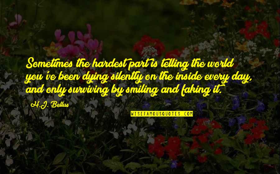 Smiling But Dying Quotes By H.J. Bellus: Sometimes the hardest part is telling the world
