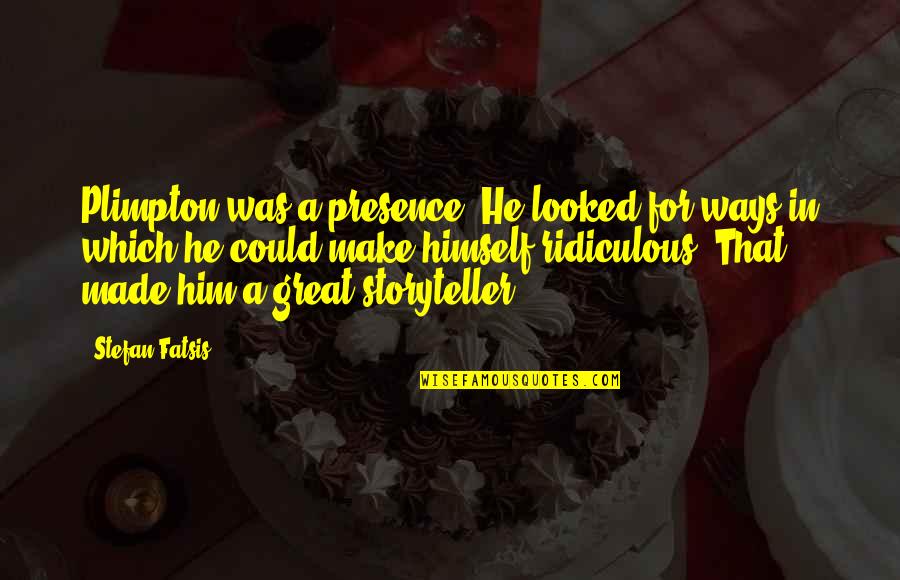 Smiling But Hurt Inside Quotes By Stefan Fatsis: Plimpton was a presence. He looked for ways Smiling But Hurt Inside Quotes By Stefan Fatsis: Plimpton was a presence. He looked for ways