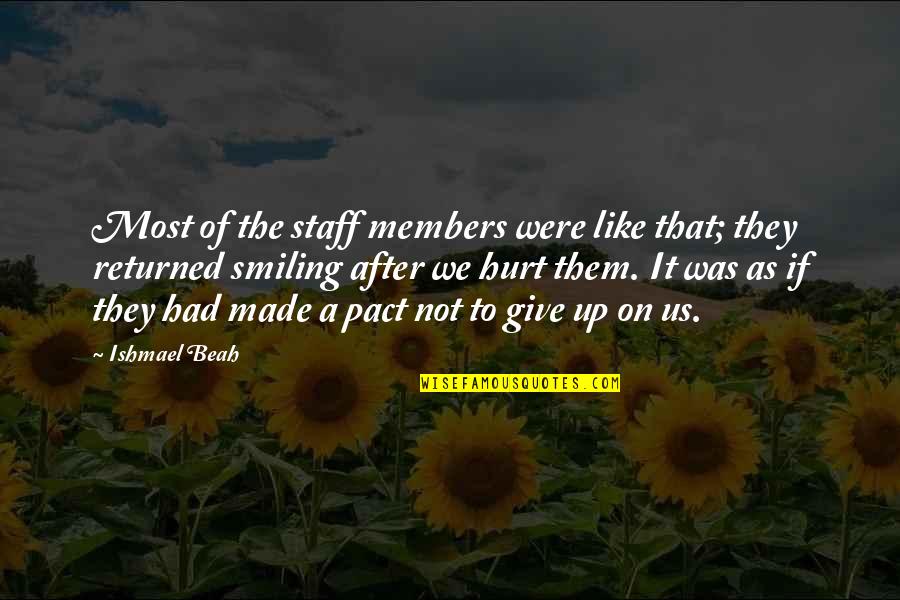 Smiling But Hurt Quotes By Ishmael Beah: Most of the staff members were like that;