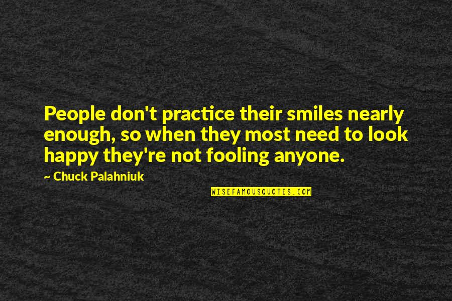 Smiling But Not Happy Quotes By Chuck Palahniuk: People don't practice their smiles nearly enough, so