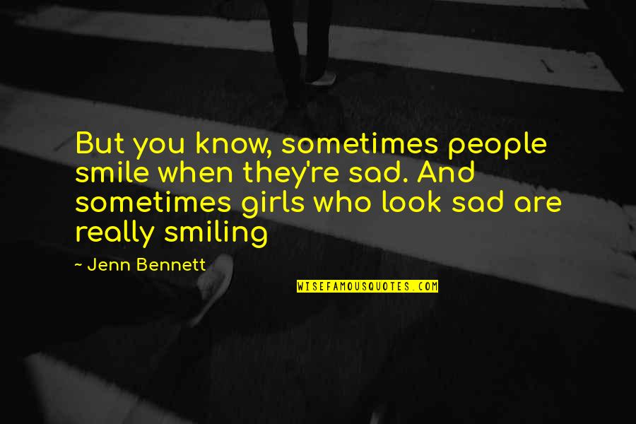 Smiling But Sad Quotes By Jenn Bennett: But you know, sometimes people smile when they're