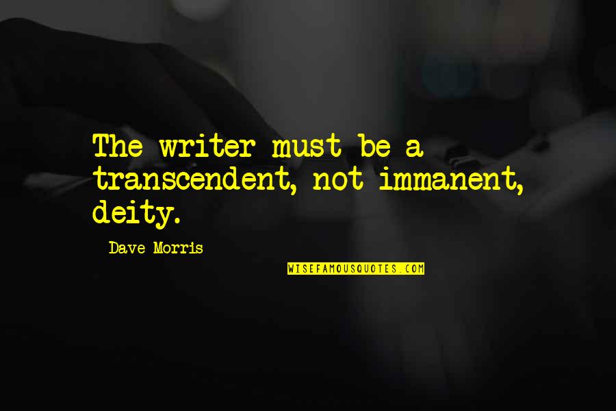 Smiling Dr Seuss Quotes By Dave Morris: The writer must be a transcendent, not immanent, Smiling Dr Seuss Quotes By Dave Morris: The writer must be a transcendent, not immanent,