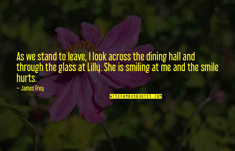 Smiling Even If It Hurts Quotes By James Frey: As we stand to leave, I look across