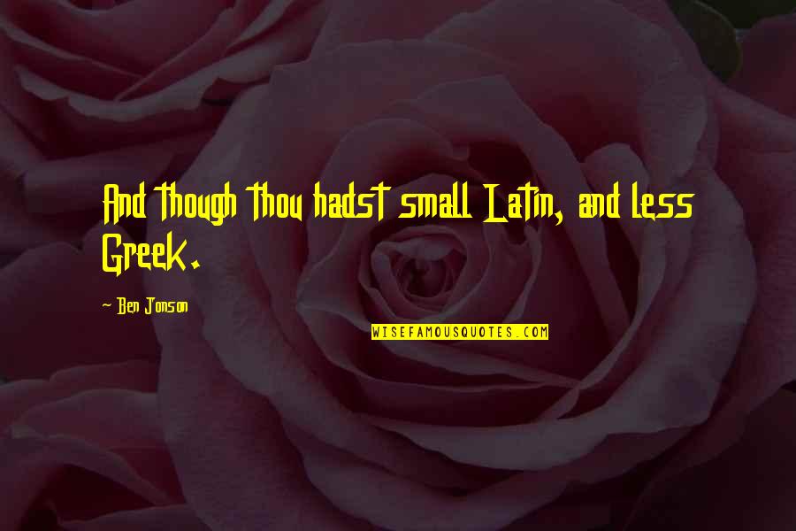 Smiling Even In Pain Quotes By Ben Jonson: And though thou hadst small Latin, and less