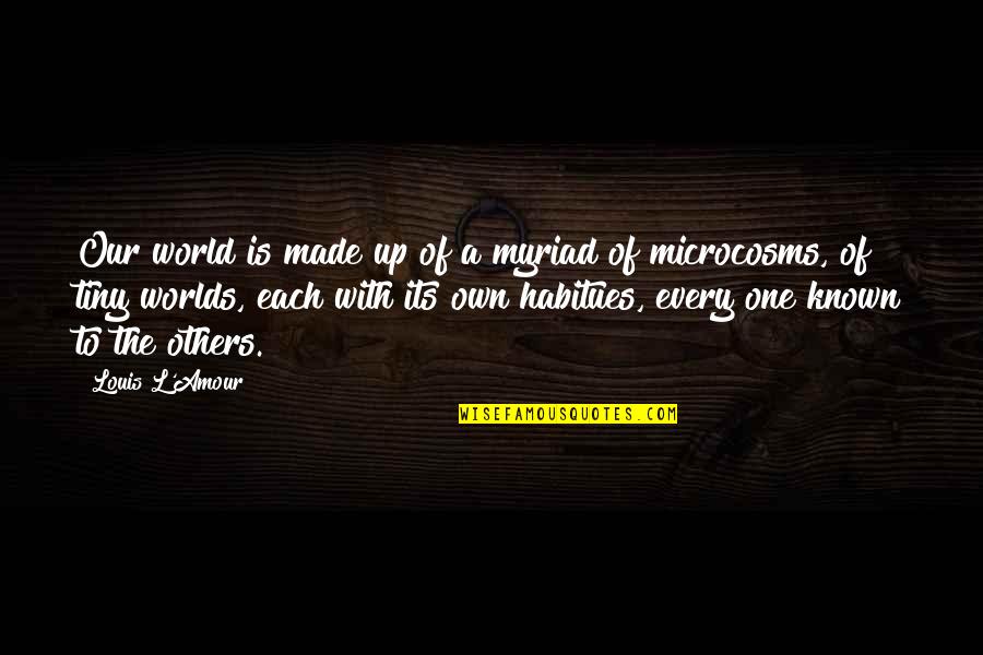 Smiling Even Though Your Hearts Breaking Quotes By Louis L'Amour: Our world is made up of a myriad