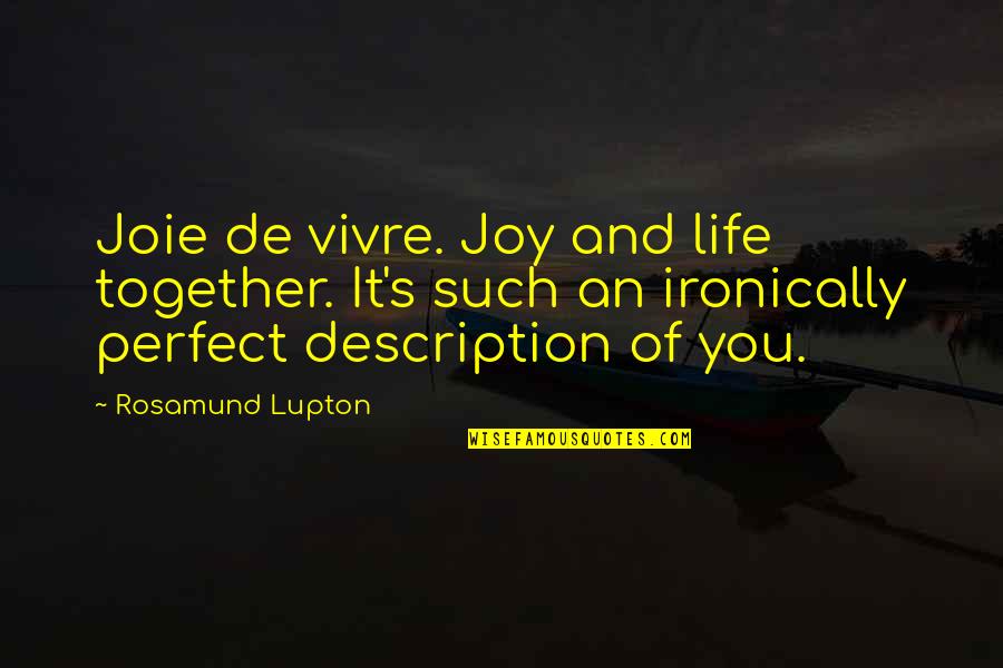 Smiling Even Though Your Hearts Breaking Quotes By Rosamund Lupton: Joie de vivre. Joy and life together. It's