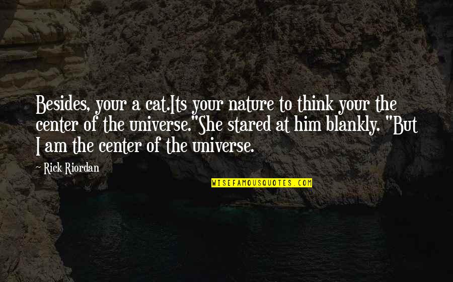 Smiling Even Though Your Hurting Quotes By Rick Riordan: Besides, your a cat.Its your nature to think