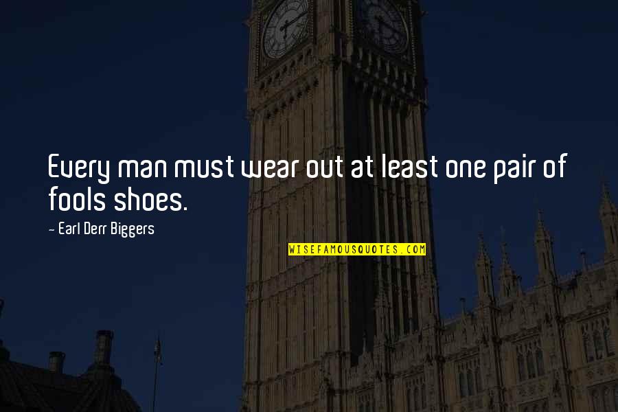 Smiling Even When You Don't Want To Quotes By Earl Derr Biggers: Every man must wear out at least one Smiling Even When You Don't Want To Quotes By Earl Derr Biggers: Every man must wear out at least one