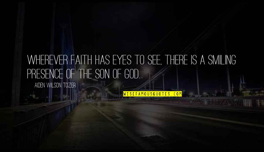 Smiling Eyes Quotes By Aiden Wilson Tozer: Wherever faith has eyes to see, there is
