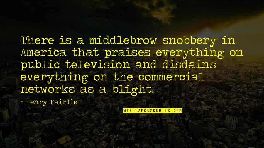 Smiling Eyes Quotes By Henry Fairlie: There is a middlebrow snobbery in America that