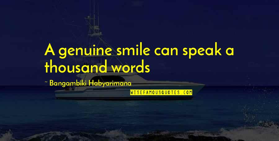 Smiling Face Quotes By Bangambiki Habyarimana: A genuine smile can speak a thousand words
