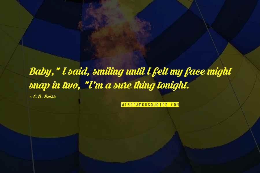 Smiling Face Quotes By C.D. Reiss: Baby," I said, smiling until I felt my