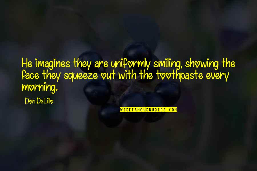 Smiling Face Quotes By Don DeLillo: He imagines they are uniformly smiling, showing the