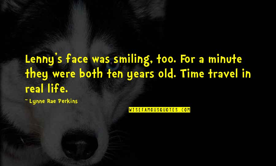 Smiling Face Quotes By Lynne Rae Perkins: Lenny's face was smiling, too. For a minute