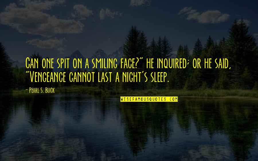 Smiling Face Quotes By Pearl S. Buck: Can one spit on a smiling face?" he