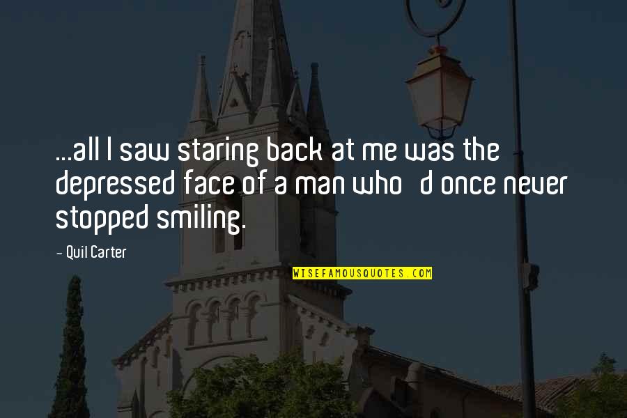 Smiling Face Quotes By Quil Carter: ...all I saw staring back at me was