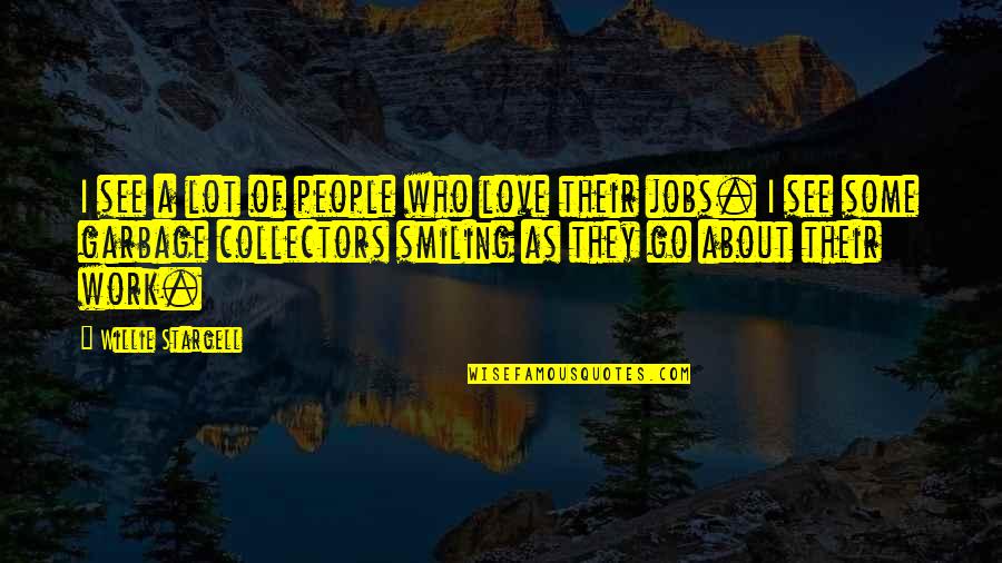 Smiling In Love Quotes By Willie Stargell: I see a lot of people who love