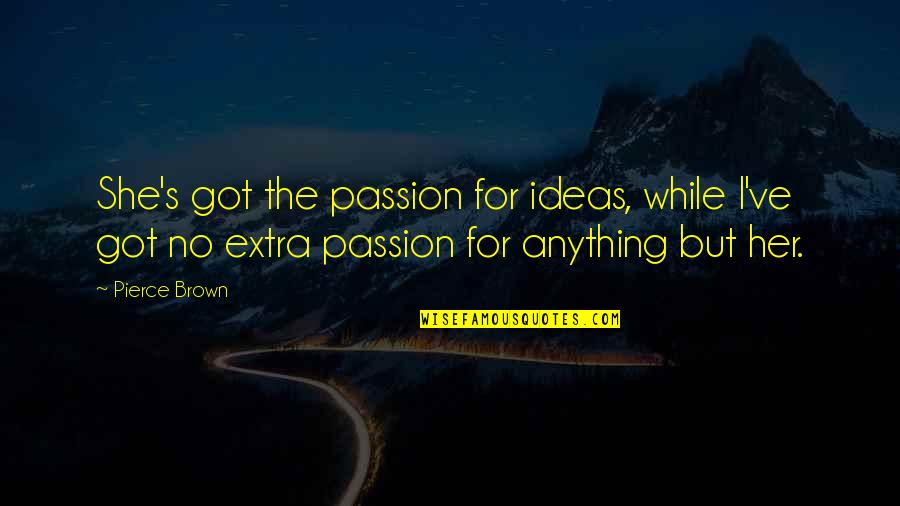 Smiling In Spanish Quotes By Pierce Brown: She's got the passion for ideas, while I've