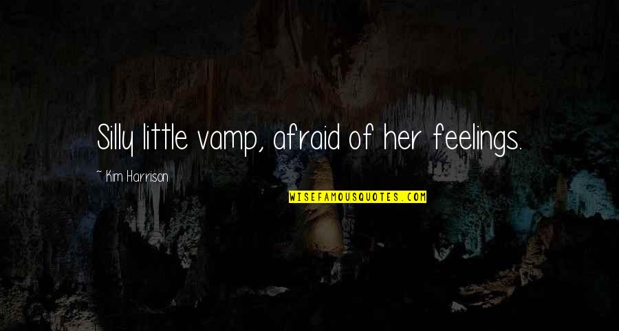 Smiling Is The Best Medicine Quotes By Kim Harrison: Silly little vamp, afraid of her feelings.