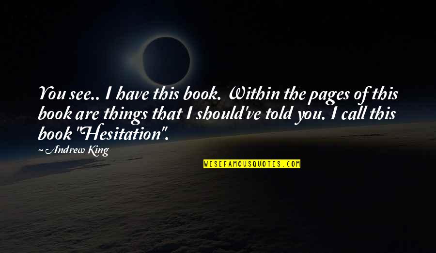 Smiling Is The Best Way Quotes By Andrew King: You see.. I have this book. Within the Smiling Is The Best Way Quotes By Andrew King: You see.. I have this book. Within the
