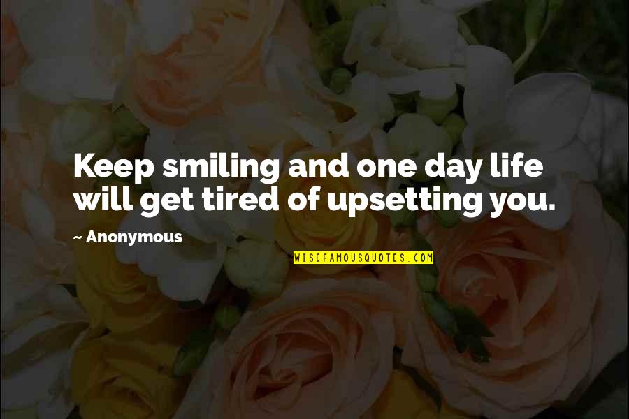 Smiling Life Quotes By Anonymous: Keep smiling and one day life will get
