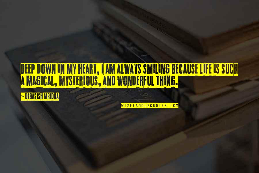 Smiling Life Quotes By Debasish Mridha: Deep down in my heart, I am always