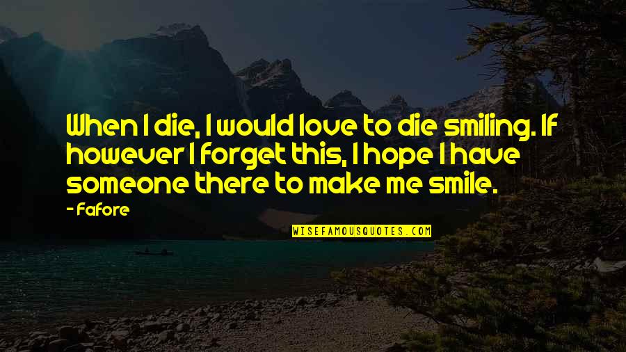 Smiling Life Quotes By Fafore: When I die, I would love to die