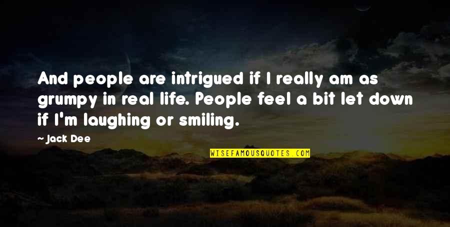 Smiling Life Quotes By Jack Dee: And people are intrigued if I really am