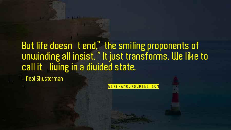 Smiling Life Quotes By Neal Shusterman: But life doesn't end," the smiling proponents of