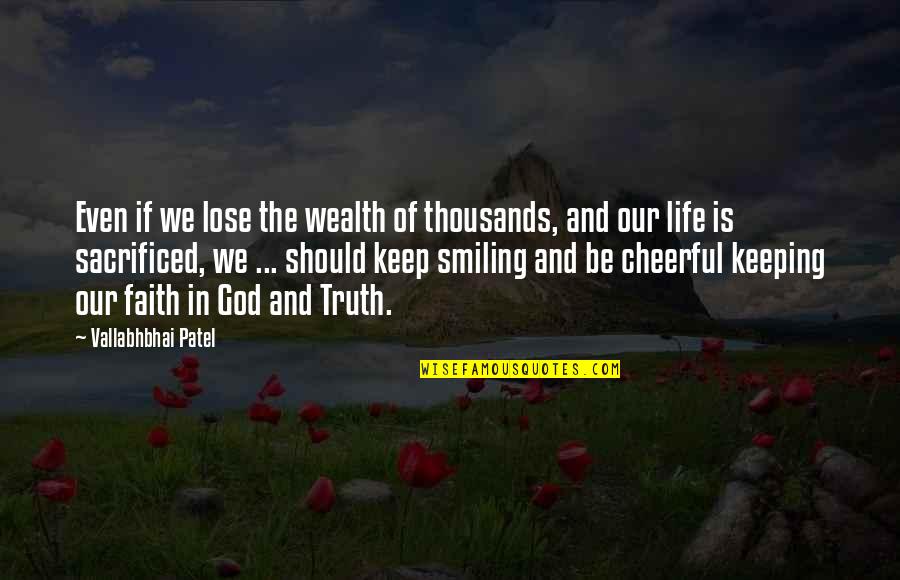 Smiling Life Quotes By Vallabhbhai Patel: Even if we lose the wealth of thousands,