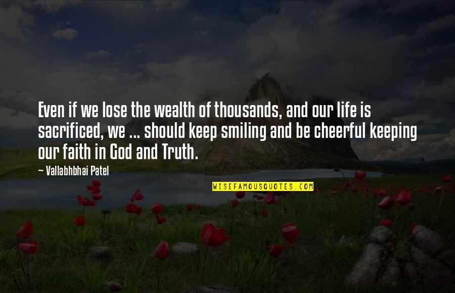 Smiling Life Quotes By Vallabhbhai Patel: Even if we lose the wealth of thousands, Smiling Life Quotes By Vallabhbhai Patel: Even if we lose the wealth of thousands,