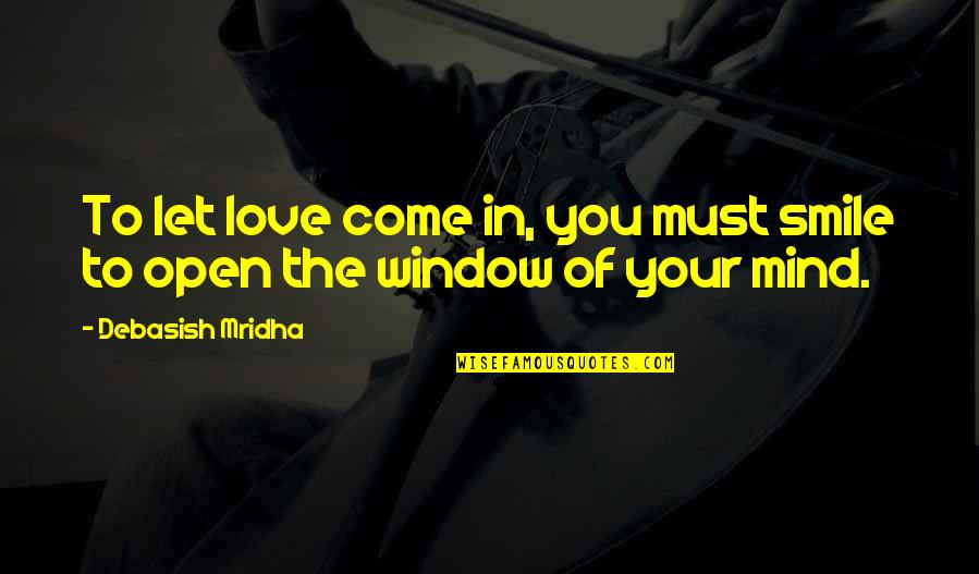 Smiling Love Quotes Quotes By Debasish Mridha: To let love come in, you must smile