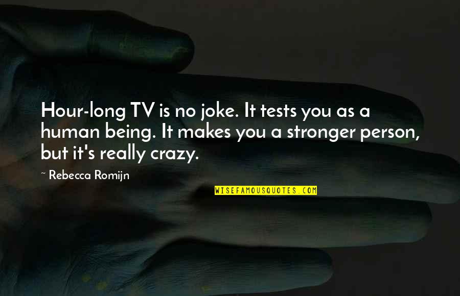 Smiling No Matter What Quotes By Rebecca Romijn: Hour-long TV is no joke. It tests you