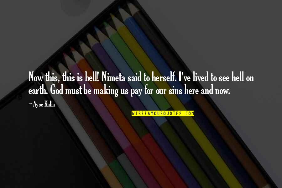 Smiling On Tumblr Quotes By Ayse Kulin: Now this, this is hell! Nimeta said to Smiling On Tumblr Quotes By Ayse Kulin: Now this, this is hell! Nimeta said to