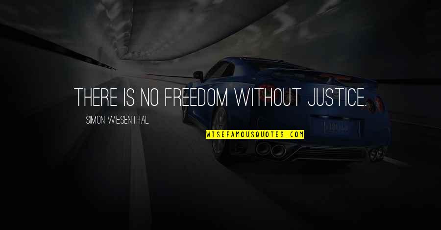 Smiling Through Hardships Quotes By Simon Wiesenthal: There is no freedom without justice.